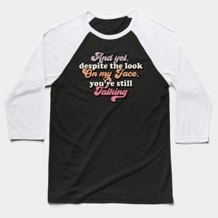 And yet you are talking Baseball T-Shirt